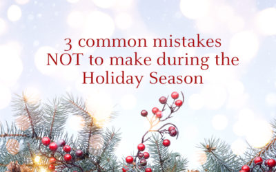 3 Common Mistakes NOT to Make During the Holiday Season